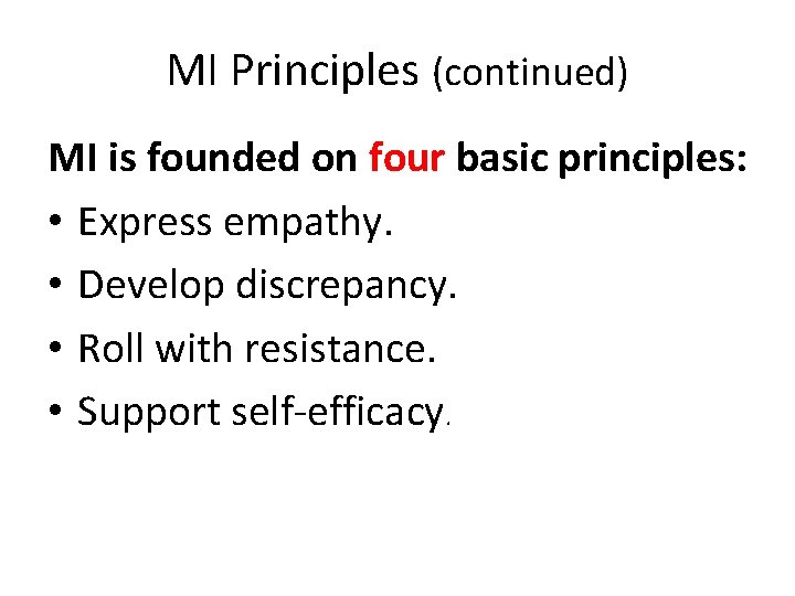 MI Principles (continued) MI is founded on four basic principles: • Express empathy. •