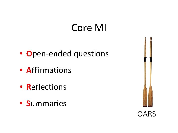 Core MI • Open-ended questions • Affirmations • Reflections • Summaries 