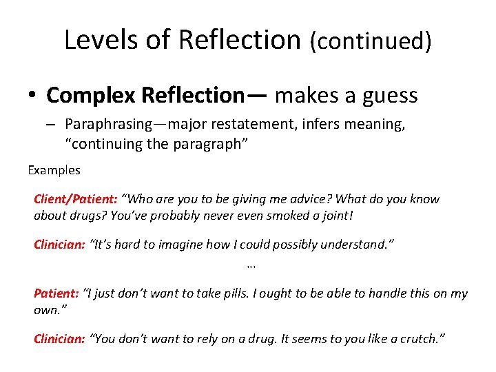 Levels of Reflection (continued) • Complex Reflection— makes a guess – Paraphrasing—major restatement, infers