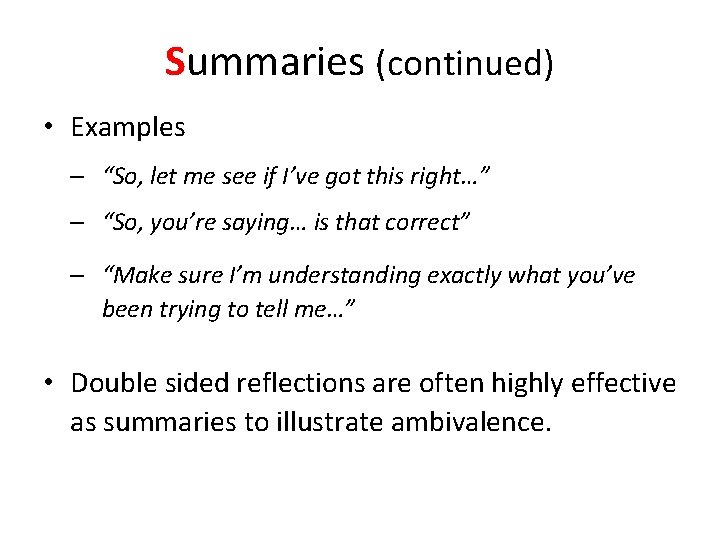 Summaries (continued) • Examples – “So, let me see if I’ve got this right…”