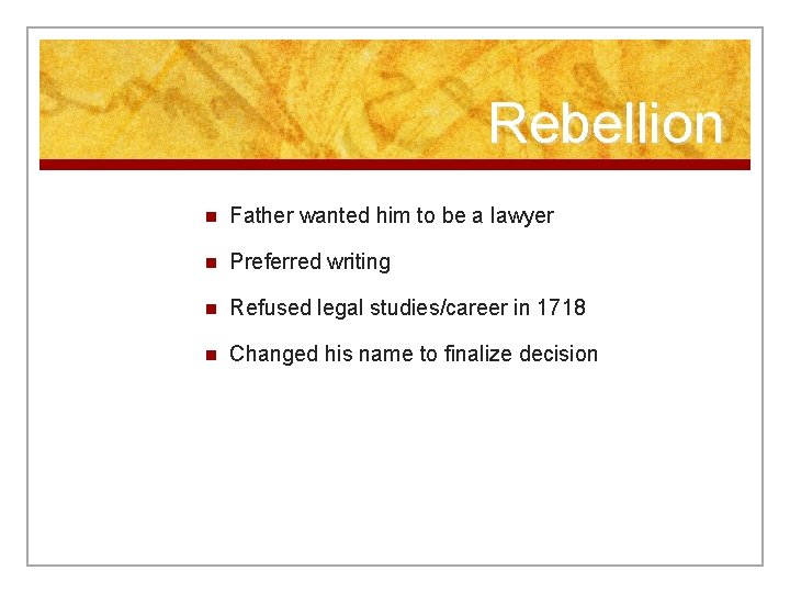 Rebellion n Father wanted him to be a lawyer n Preferred writing n Refused