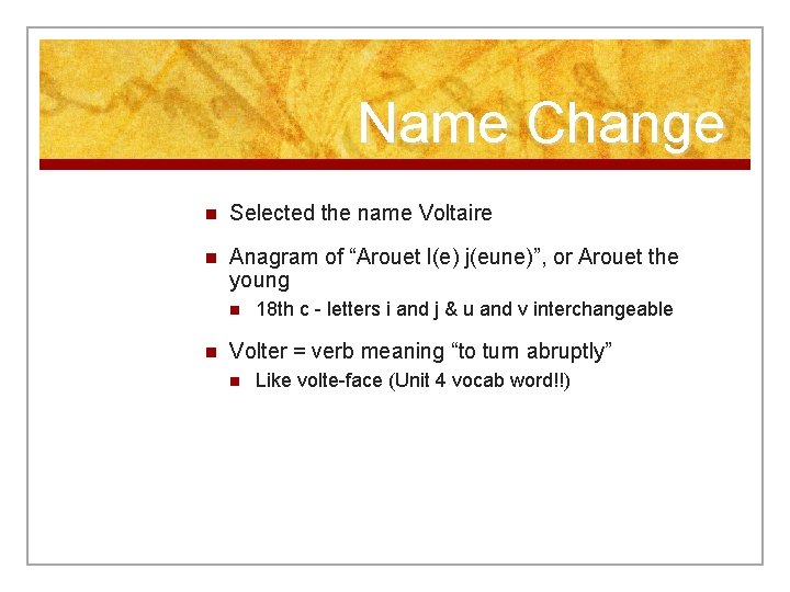 Name Change n Selected the name Voltaire n Anagram of “Arouet l(e) j(eune)”, or