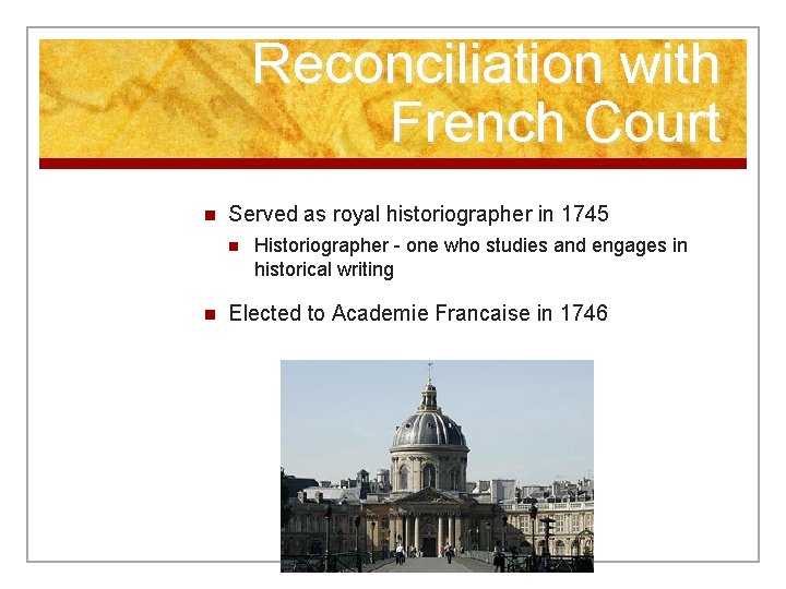 Reconciliation with French Court n Served as royal historiographer in 1745 n n Historiographer