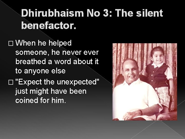 Dhirubhaism No 3: The silent benefactor. � When he helped someone, he never breathed