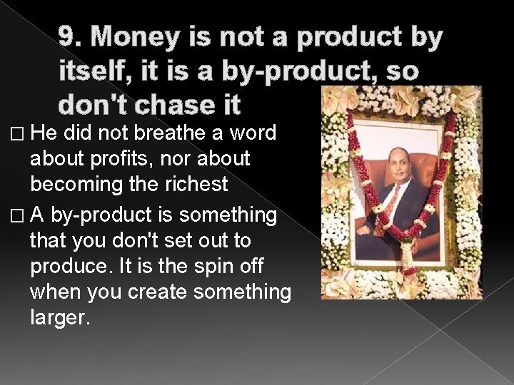 � He 9. Money is not a product by itself, it is a by-product,