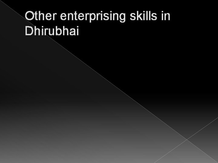 Other enterprising skills in Dhirubhai 