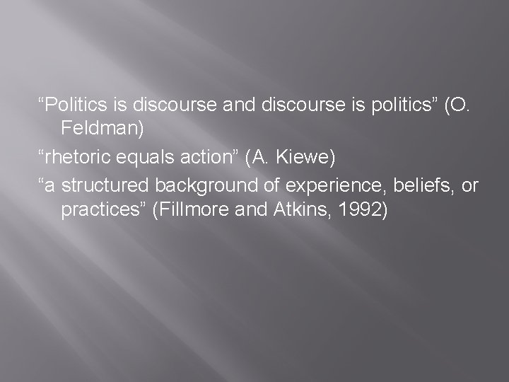 “Politics is discourse and discourse is politics” (O. Feldman) “rhetoric equals action” (A. Kiewe)