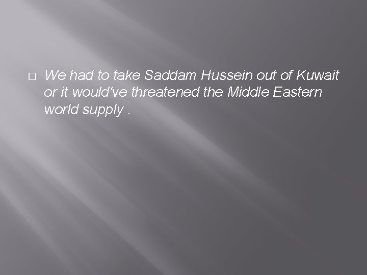 � We had to take Saddam Hussein out of Kuwait or it would've threatened