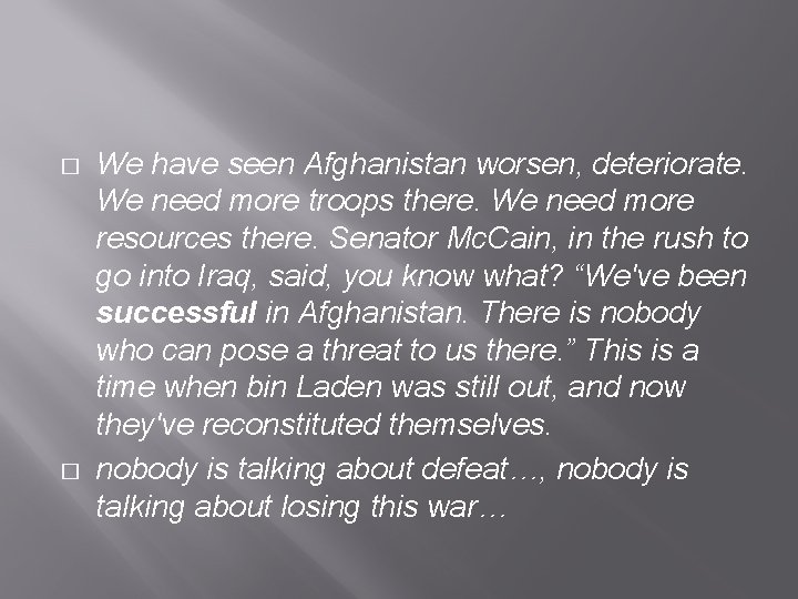 � � We have seen Afghanistan worsen, deteriorate. We need more troops there. We