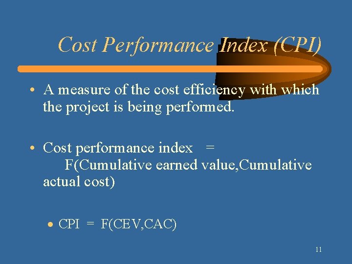 Cost Performance Index (CPI) • A measure of the cost efficiency with which the Cost Performance Index (CPI) • A measure of the cost efficiency with which the
