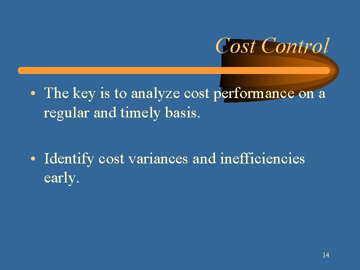 Cost Control • The key is to analyze cost performance on a regular and Cost Control • The key is to analyze cost performance on a regular and