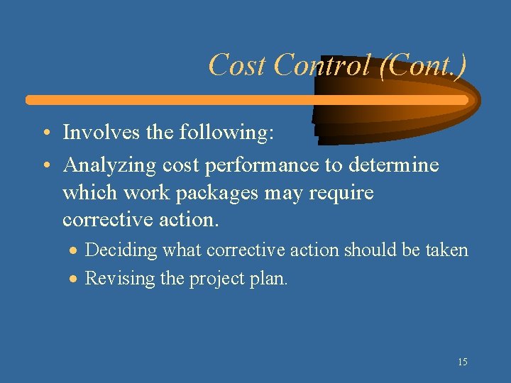 Cost Control (Cont. ) • Involves the following: • Analyzing cost performance to determine Cost Control (Cont. ) • Involves the following: • Analyzing cost performance to determine