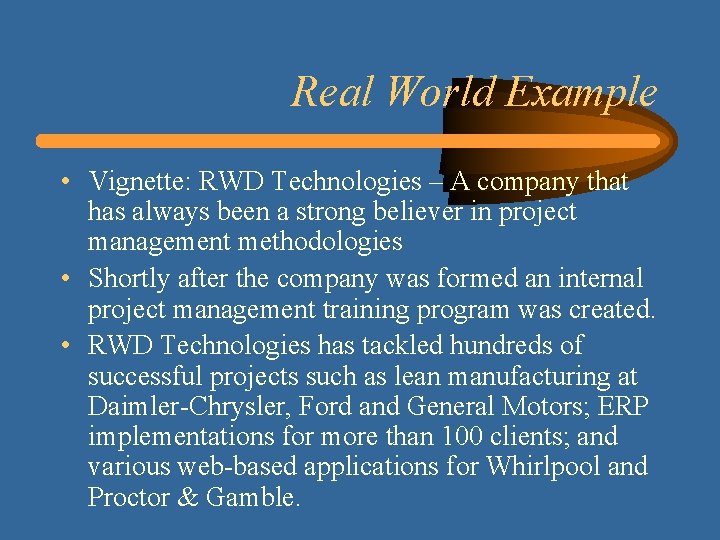Real World Example • Vignette: RWD Technologies – A company that has always been Real World Example • Vignette: RWD Technologies – A company that has always been