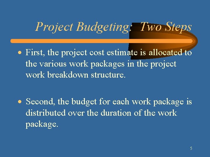 Project Budgeting: Two Steps · First, the project cost estimate is allocated to the Project Budgeting: Two Steps · First, the project cost estimate is allocated to the