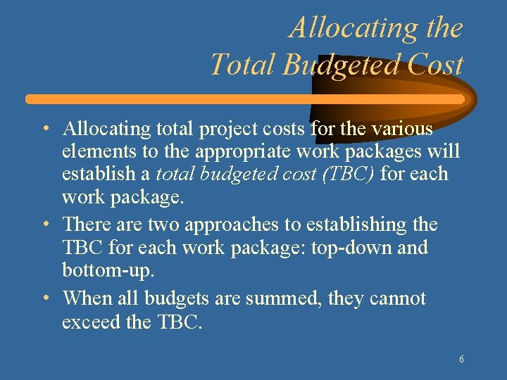 Allocating the Total Budgeted Cost • Allocating total project costs for the various elements Allocating the Total Budgeted Cost • Allocating total project costs for the various elements
