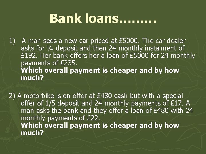 Bank loans……… 1) A man sees a new car priced at £ 5000. The
