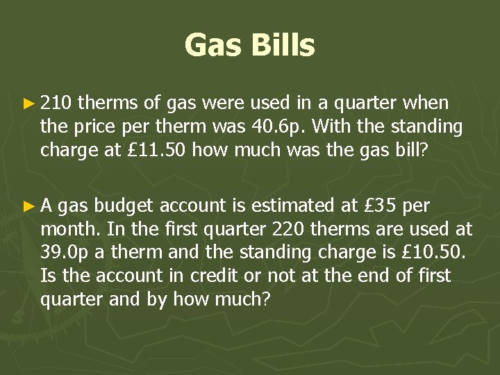 Gas Bills ► 210 therms of gas were used in a quarter when the