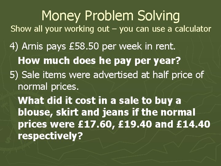 Money Problem Solving Show all your working out – you can use a calculator