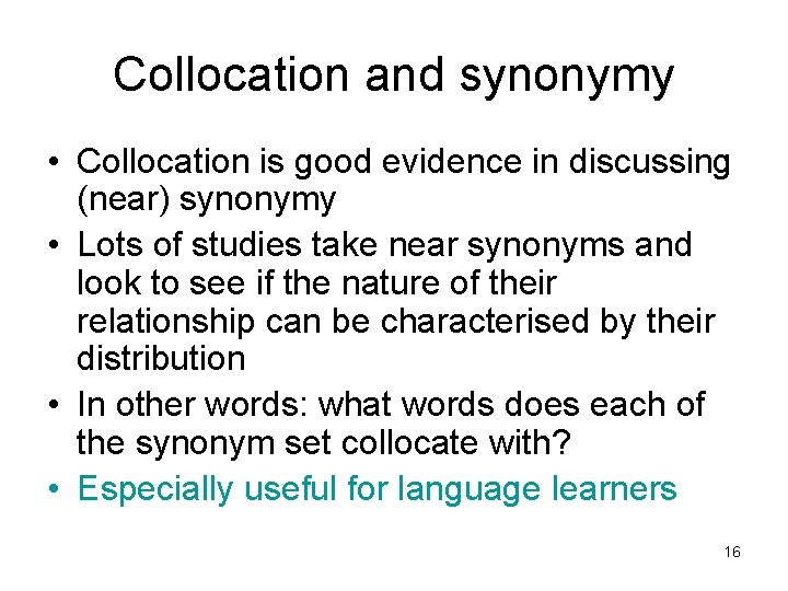 Collocation and synonymy • Collocation is good evidence in discussing (near) synonymy • Lots