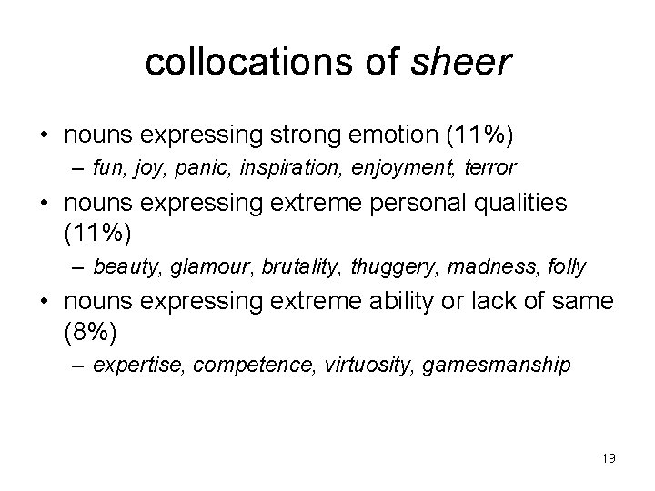 collocations of sheer • nouns expressing strong emotion (11%) – fun, joy, panic, inspiration,