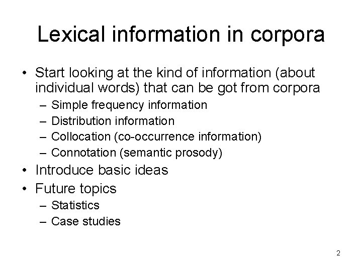 Lexical information in corpora • Start looking at the kind of information (about individual