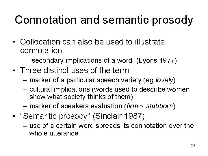 Connotation and semantic prosody • Collocation can also be used to illustrate connotation –