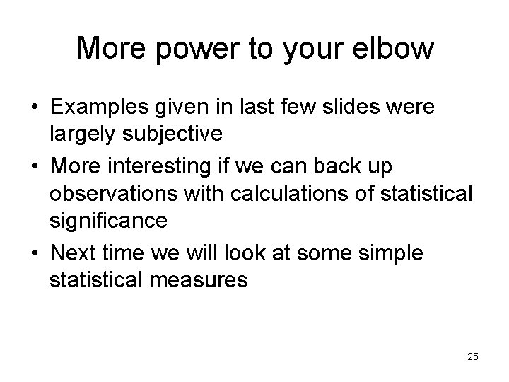 More power to your elbow • Examples given in last few slides were largely