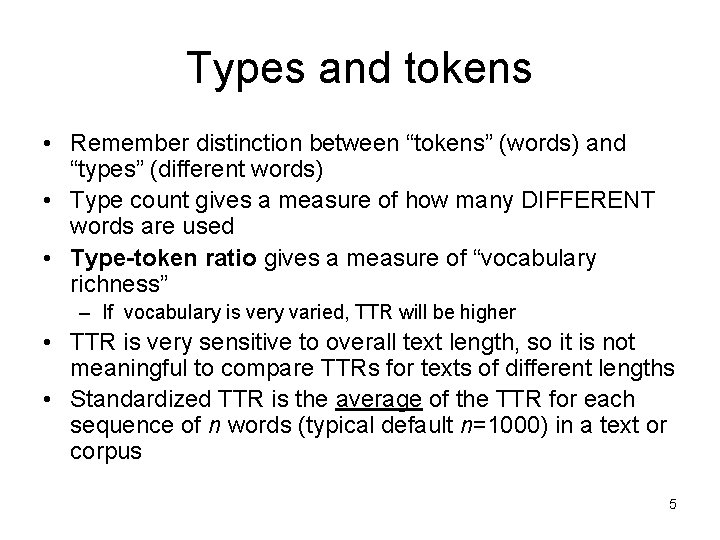 Types and tokens • Remember distinction between “tokens” (words) and “types” (different words) •