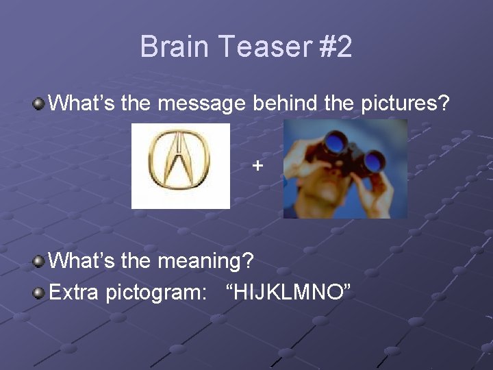 Brain Teaser #2 What’s the message behind the pictures? + What’s the meaning? Extra