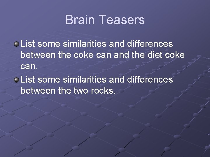 Brain Teasers List some similarities and differences between the coke can and the diet