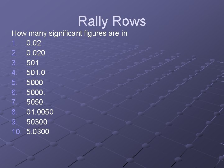 Rally Rows How many significant figures are in 1. 0. 02 2. 0. 020