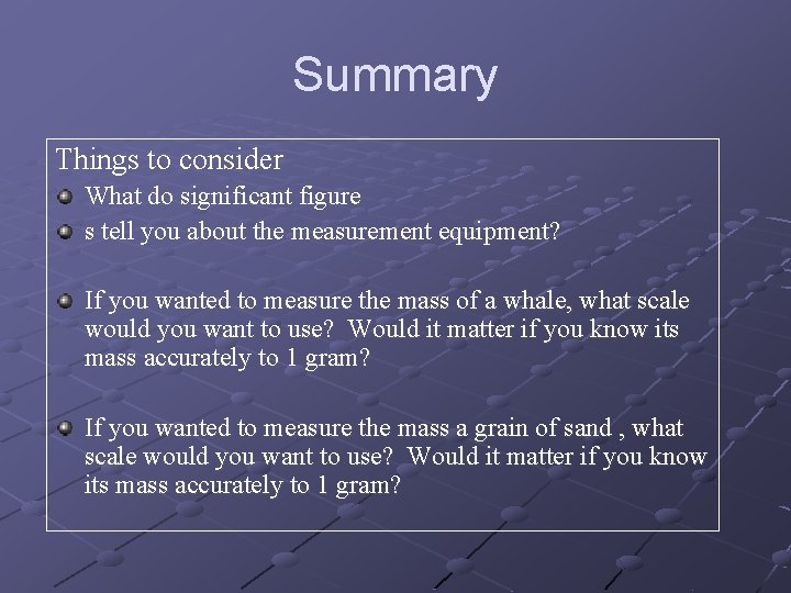 Summary Things to consider What do significant figure s tell you about the measurement