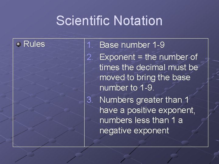 Scientific Notation Rules 1. Base number 1 -9 2. Exponent = the number of