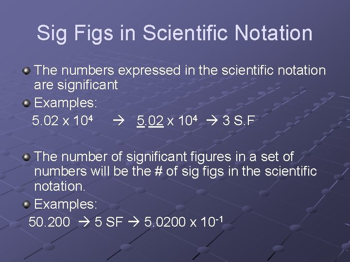 Sig Figs in Scientific Notation The numbers expressed in the scientific notation are significant