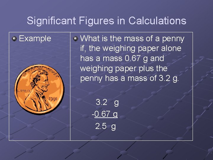Significant Figures in Calculations Example What is the mass of a penny if, the