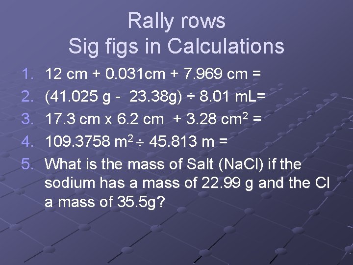 Rally rows Sig figs in Calculations 1. 2. 3. 4. 5. 12 cm +