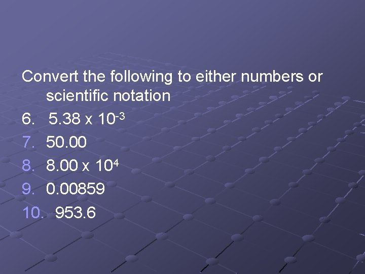 Convert the following to either numbers or scientific notation 6. 5. 38 x 10