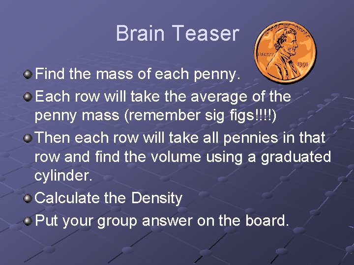 Brain Teaser Find the mass of each penny. Each row will take the average