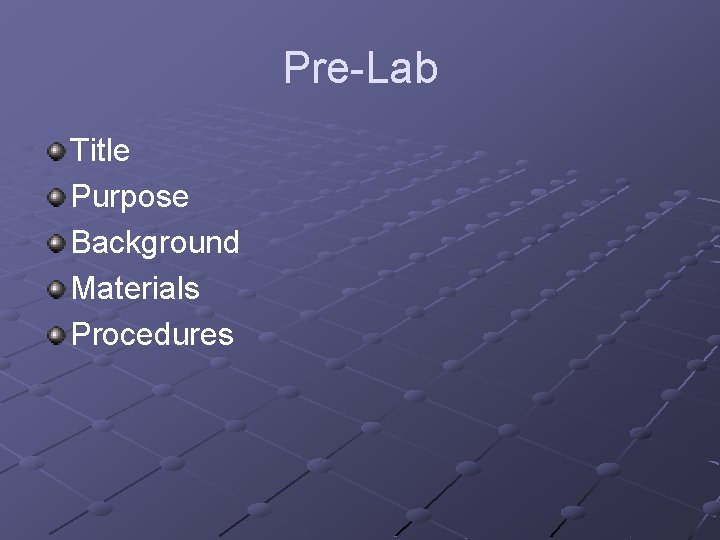 Pre-Lab Title Purpose Background Materials Procedures 