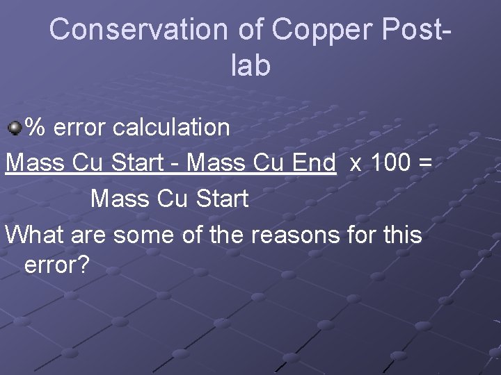 Conservation of Copper Postlab % error calculation Mass Cu Start - Mass Cu End
