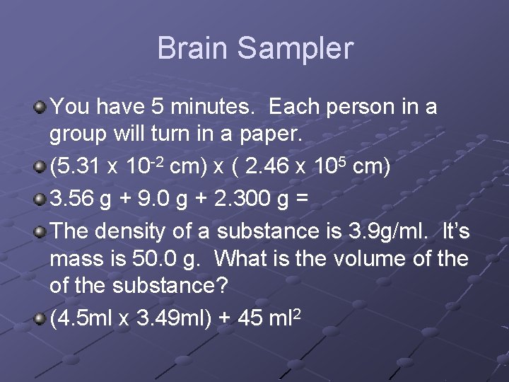 Brain Sampler You have 5 minutes. Each person in a group will turn in