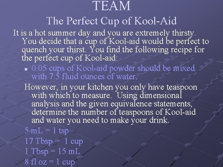 TEAM The Perfect Cup of Kool-Aid It is a hot summer day and you