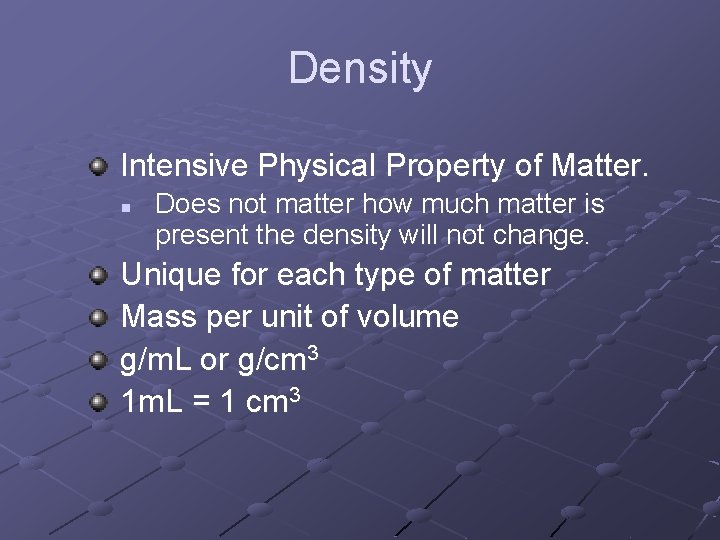 Density Intensive Physical Property of Matter. n Does not matter how much matter is