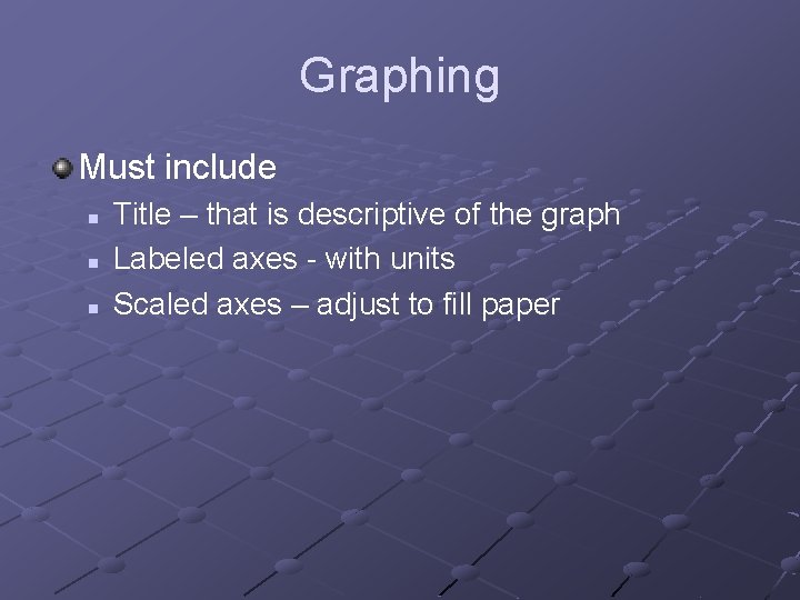Graphing Must include n n n Title – that is descriptive of the graph