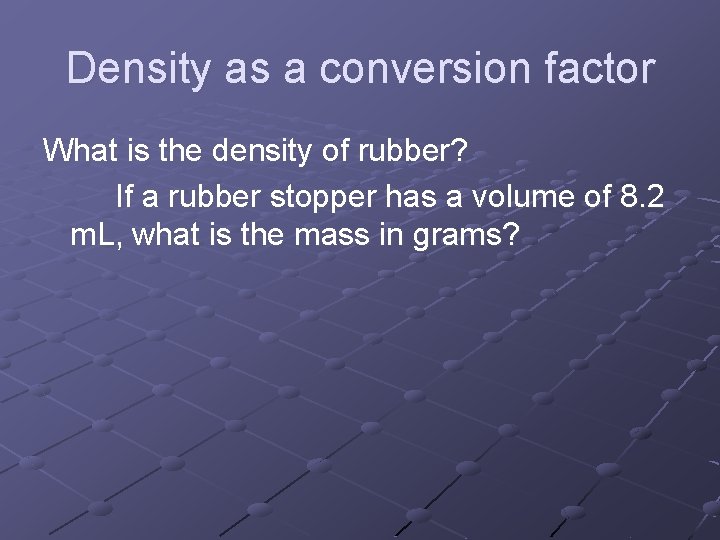 Density as a conversion factor What is the density of rubber? If a rubber