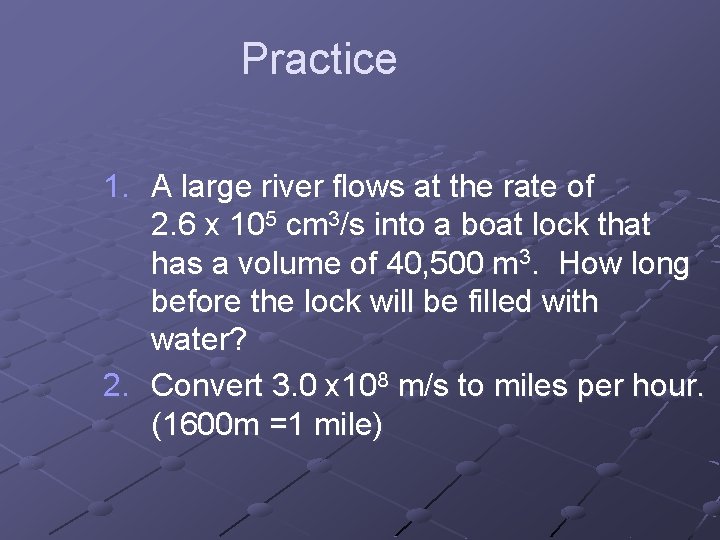 Practice 1. A large river flows at the rate of 2. 6 x 105