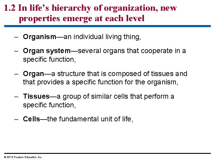 1. 2 In life’s hierarchy of organization, new properties emerge at each level –