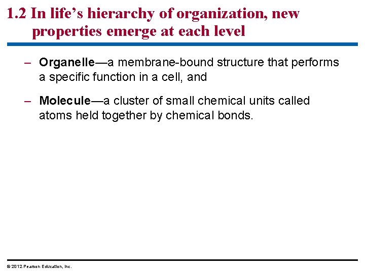 1. 2 In life’s hierarchy of organization, new properties emerge at each level –