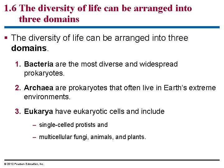 1. 6 The diversity of life can be arranged into three domains § The