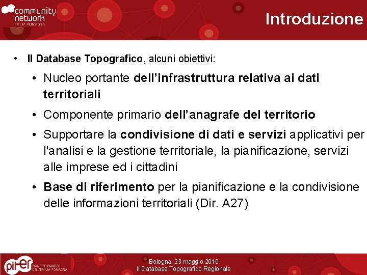 Introduzione • Il Database Topografico, alcuni obiettivi: • Nucleo portante dell’infrastruttura relativa ai dati